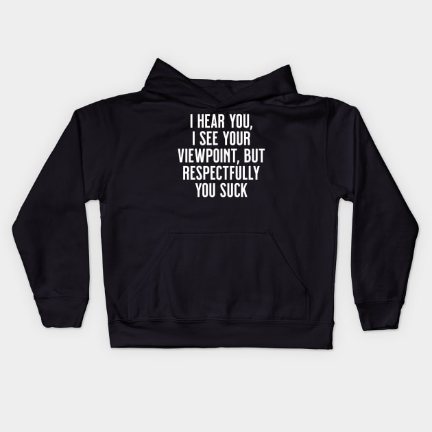 I hear you, I see your viewpoint, but respectfully you suck Kids Hoodie by tommartinart